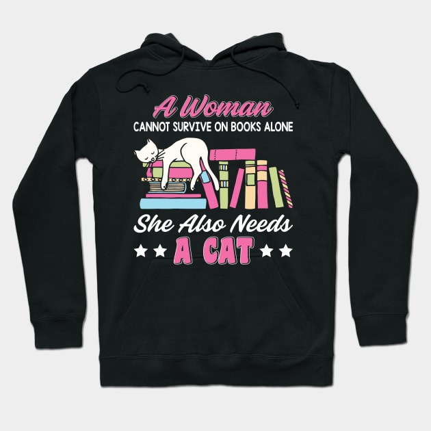 Funny Cats Cute Kitty Cat And Books Lover Quotes Design:A Women Cannot Survive On Books Alone She Also Needs A Cat Sarcastic Kitten Gift Hoodie by Kribis